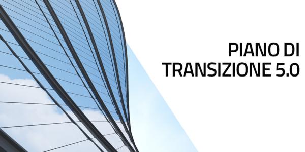 Piano Transizione 5.0: Incentivi per il Futuro delle Imprese